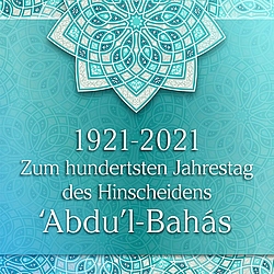 100. Jahrestag des Hinscheidens 'Abdu'l-Bahás